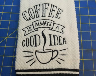 Coffee Is Always A Good Idea - Embroidered Cotton Kitchen Towel - Kitchen Decoration - Free Shipping