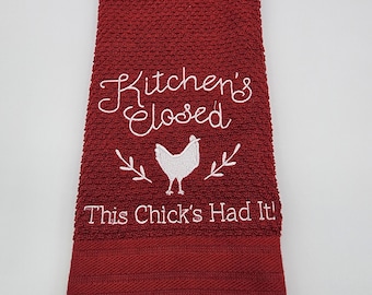 Kitchen Closed This Chick Has Had It  Embroidered Cotton Kitchen Towel - Free Shipping - Ready To Ship