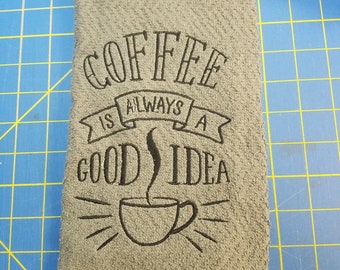 In Stock - Ready To Ship - Coffee is Always a Good Idea on Green Embroidered Kitchen Towel - Free Shipping