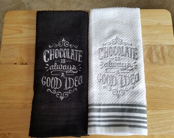 Chocolate Is Always A Good Idea - Embroidered Cotton Kitchen Towel