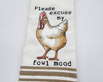 Please Excuse My Fowl Mood Chicken - Embroidered Cotton Kitchen Towel - Pick Towel Color