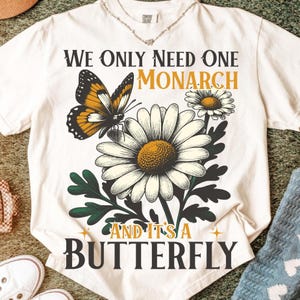 We Only Need One Monarch and It&#39;s a Butterfly Shirt - Anti Monarchy Funny Tee - Monarch Butterfly Graphic T-Shirt