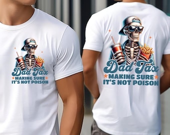 Funny Dad Tax Shirt for Dad, Making Sure It's Not Poison Gift for Him, Funny Dad Tax Skeleton Tee, Birthday Gift For Dad, Dad Jokes Tshirt