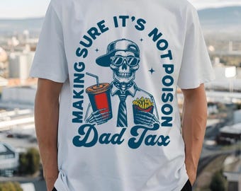 Funny Dad Tax Shirt for Dad, Making Sure It's Not Poison Gift for Him, Funny Dad Tax Skeleton Tee, Birthday Gift For Dad, Dad Jokes Tshirt