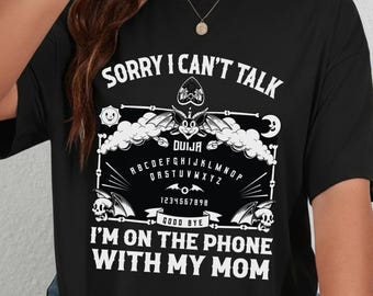 Sorry I Can't Talk I'm On The Phone With My Mom Ouija Board T-shirt, Ouija Board Shirt, Halloween Sweatshirts, Funny Spiritual Graphic Shirt