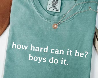 Comfort Colors® Wie schwer kann das sein? Jungs Do It. Frauen Shirt, Sarkasmus Shirt, lustigen Humor Shirt, Feminismus Shirt, Frauen Empowerment Shirt