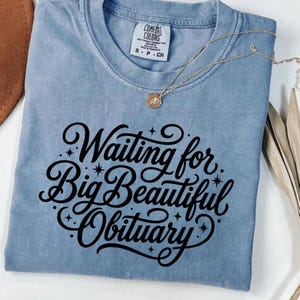 Waiting for a Big Beautiful Obituary T-Shirt | Script Typography Tee