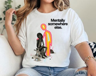 Mentally Somewhere Else Shirt | Funny Introvert Tee