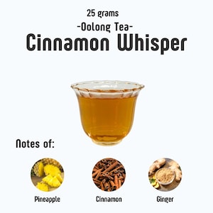 May include: A clear glass teacup filled with amber-colored tea, labeled "Cinnamon Whisper." The image includes text indicating 25 grams of Oolong Tea and "Notes of:" pineapple, cinnamon, and ginger.