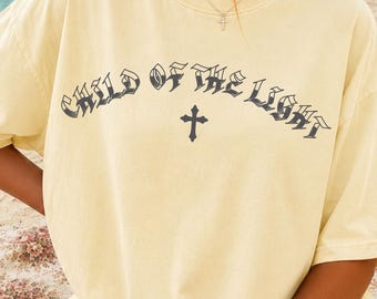 Child of the Light Shirt Christian Comfort Colors Gothic Faith Shirt Light Over Darkness Gift for Her Jesus Shirt Church Outfit
