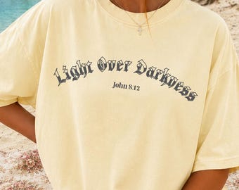 Light Over Darkness Shirt Christian Tee Comfort Colors John 8 Bible Verse Faith Over Fear Gift for Her Jesus Shirt Church Outfit
