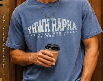 YHWH Rapha Shirt Christian Comfort Colors Tee Jehovah Rapha Exodus 15:26 The Lord Who Heals Varsity Unisex Jesus Shirt Religious Gift Church