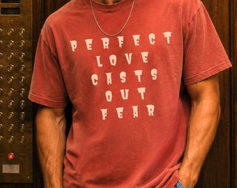 Perfect Love Casts Out Fear Shirt Christian Tee Comfort Colors 1 John 4:18 Bible Verse Faith Over Fear Gift for Him Church Outfit