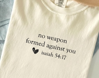 No Weapon Formed Against You Shirt, Isaiah 54:17 Christian T-Shirt, Bible Verse Tee, Faith Based Shirt Women, Religious Gift, Comfort Colors