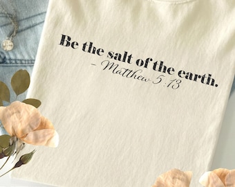 Be The Salt of The Earth Matthew 5 13 Christian Shirts Garment Dyed Minimalist Bible Verse Tee Women Comfort Colors Elegant Tee Jesus Gift