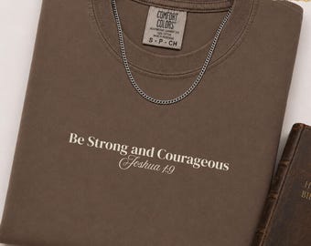 Be Strong and Courageous Shirt for Men Christian Comfort Colors Tee Joshua 1:9 Bible Verse Faith Gift for Him Jesus Shirt Church Outfit