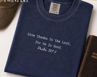 Give Thanks to the Lord Shirt for Men Christian Comfort Colors Tee Psalm 107:1 Bible Verse Faith Gift for Him Jesus Gifts Church Outfit