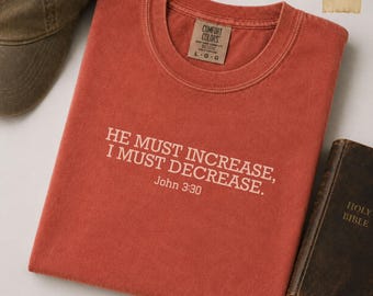 He Must Increase I Must Decrease Shirt for Men Christian Comfort Colors Tee John 3:30 Bible Verse Faith Gift for Him Jesus Church Outfit