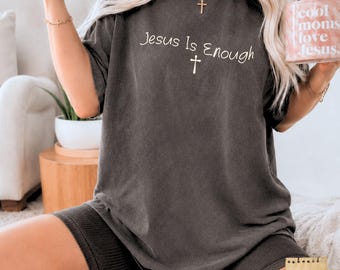 Jesus Is Enough Shirt for Women Christian Comfort Colors Tee Faith Based Shirt Christian Gift for Her Minimalist Faith Apparel Church Outfit