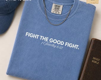Fight the Good Fight Shirt for Men Christian Comfort Colors Tee 1 Timothy 6:12 Bible Verse Faith Gift for Him Jesus Shirts Church Outfit
