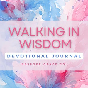 Walking in Wisdom - A 30 Day Devotional Journal
