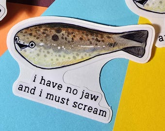 Je n'ai pas de mâchoire et je dois crier Sacabambaspis Sticker
