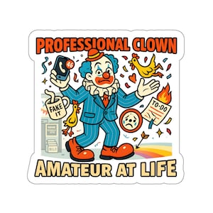 Professional Clown, Amateur at Life Vinyl Die Cut Sticker