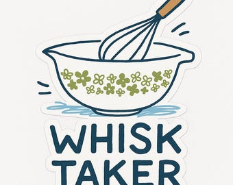 Whisk Taker Sticker • Funny Baking Pun • Retro Pyrex Style Kitchen Sticker • Gift for Bakers