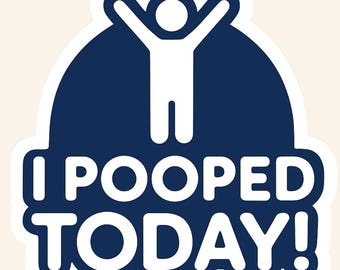 Funny Bathroom Sticker: "I Pooped Today" Humor Decal