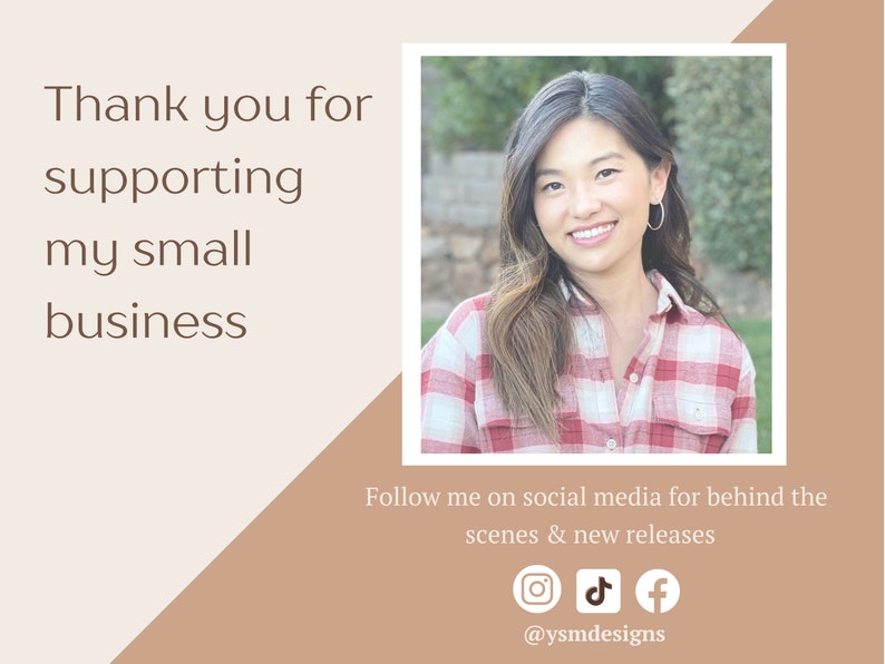 May include: A woman in a red and white plaid shirt smiles at the camera. The text "Thank you for supporting my small business" is in the top left corner of the image. The text "Follow me on social media for behind the scenes & new releases" is below the image. Social media icons for Instagram, TikTok, and Facebook are below the text. The text "@ysmdesigns" is below the icons.