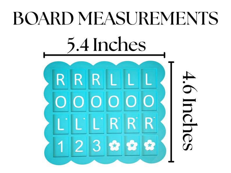 May include: A turquoise board with scalloped edges, measuring 5.4 inches wide and 4.6 inches tall. The board features letter and number tiles, spelling out "RRRLLLOOOLLLRRR123" and flower icons. The text "BOARD MEASUREMENTS" is at the top.