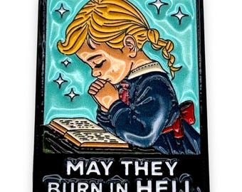 May They Burn in Hell Enamel Pin Dark Humor Gothic Prayer Art Lapel Pin