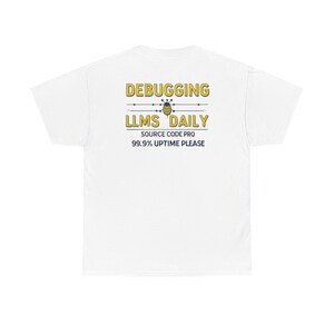 May include: White t-shirt with the text "DEBUGGING LLMS DAILY SOURCE CODE PRO 99.9% UPTIME PLEASE" in yellow and black. The design includes a bee graphic. A casual, everyday tee.
