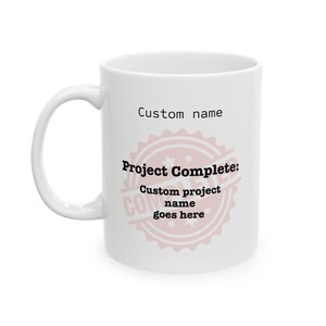 Custom Project Completion Mug - Mission Completed with Custom Project Name and Recipient Name- Gift, Coffee Mug, Asset Gift