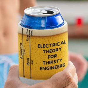 May include: A yellow beer can koozie with the text "ELECTRICAL THEORY FOR THIRSTY ENGINEERS" in black. The koozie has a diagram with the terms "Apparent", "Real", and "Reactive". A blue and silver can is inside the koozie.