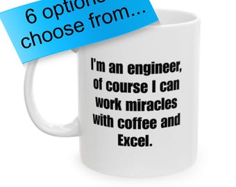 May include: White ceramic mug with a curved handle. The mug has the text "I'm an engineer, of course I can work miracles with coffee and Excel." A blue sticky note on the mug reads "6 options to choose from..."