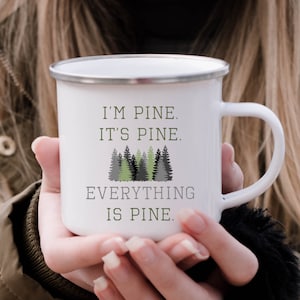 It's PINE It's Fine, I'm Fine, Everything is Fine Tree Lover Gift, Funny Pun Enamel Camp Mug, Evergreen Forest Mug, Tree Mug, Campfire Mug