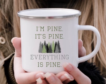 It's PINE It's Fine, I'm Fine, Everything is Fine Tree Lover Gift, Funny Pun Enamel Camp Mug, Evergreen Forest Mug, Tree Mug, Campfire Mug