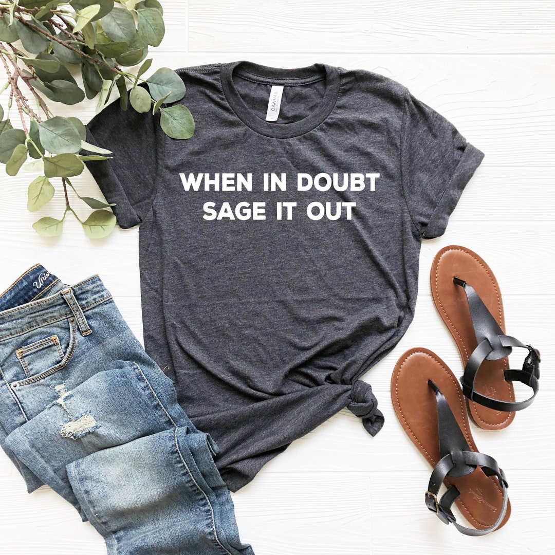 Sage Tshirt Boho Hippie Shirts When in Doubt Sage It Out - Etsy