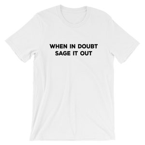 Sage Tshirt , Boho Hippie Shirts, When in Doubt Sage It Out, Go Smudge ...