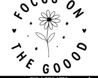 Focus On The Good Svg: Motivational Self Love Cut File