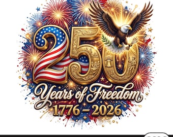 250 Years of Freedom America Shirt PNG 1776 2026 Patriotic T Shirt Design 250 anniversary Sublimation File 4th of July Graphic