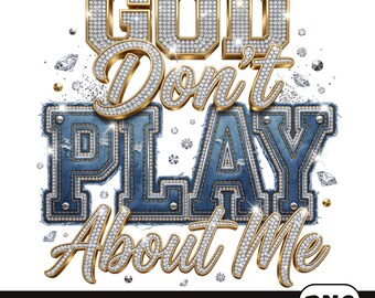 God Don’t Play About Me Digital PNG | Denim Rhinestone Christian Sublimation DTF Transfer Graphic