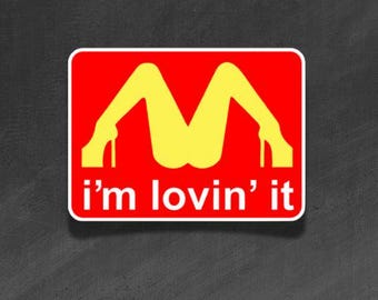 ADULT VINYL STICKER - I'm Lovin' It - Waterproof, Laminated, Decal, Car, Auto, Truck, Laptop, Computer, Phone, iPhone