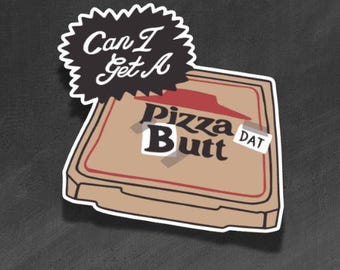 ADULT VINYL STICKER - Can I Get a Pizza Dat Butt? - Waterproof, Laminated, Decal, Car, Auto, Truck, Laptop, Computer, Phone, iPhone