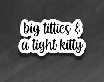 ADULT VINYL STICKER - Big Titties & A Tight Kitty - Waterproof, Laminated, Decal, Car, Auto, Truck, Laptop, Computer, Phone, iPhone