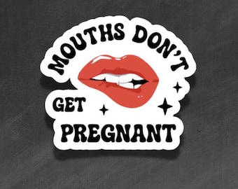 ADULT VINYL STICKER - Mouths don't get pregnant! Blowjob - Waterproof, Laminated, Decal, Car, Auto, Truck, Laptop, Computer, Phone, iPhone
