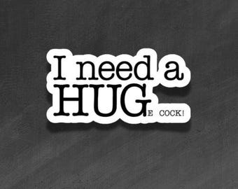 ADULT VINYL STICKER - I need a HUGe cock! - Waterproof, Laminated, Decal, Car, Auto, Truck, Laptop, Computer, Phone, iPhone