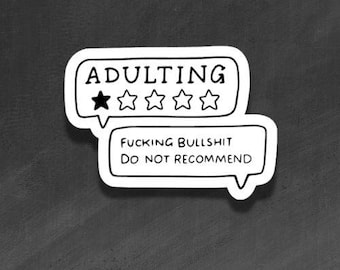 ADULT VINYL STICKER - Adulting. Bullshit. Don't Recommend - Waterproof, Laminated, Decal, Car, Auto, Truck, Laptop, Computer, Phone, iPhone