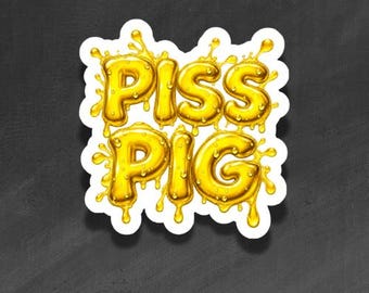 ADULT VINYL STICKER - Piss Pig - Waterproof, Laminated, Decal, Car, Auto, Truck, Laptop, Computer, Phone, iPhone